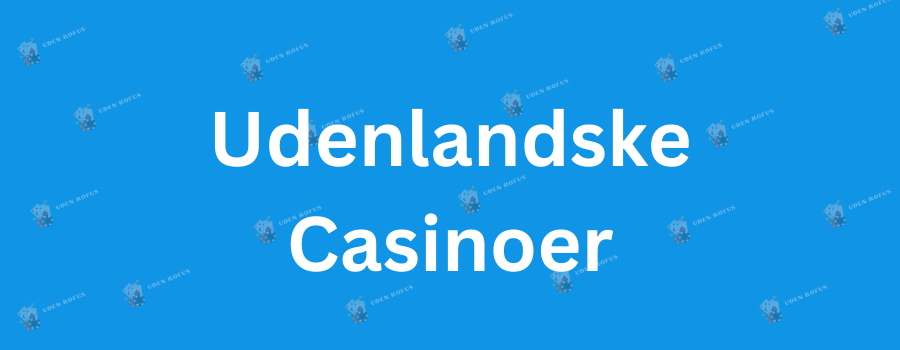 Spil Casino på Udenlandske Sider – Din Guide til Online Spil